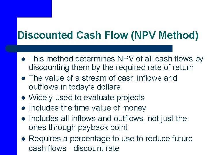 Discounted Cash Flow (NPV Method) l l l This method determines NPV of all