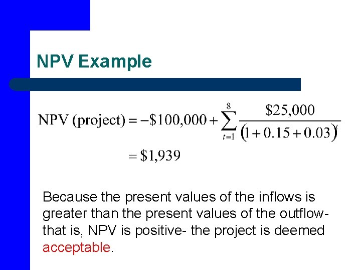 NPV Example Because the present values of the inflows is greater than the present