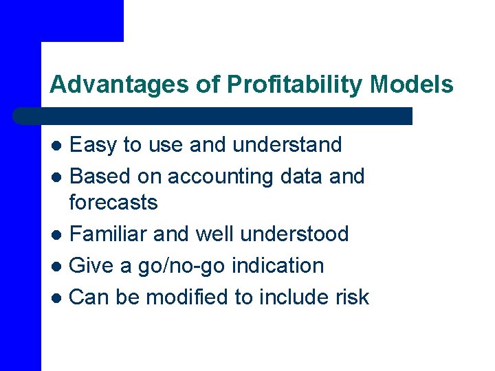 Advantages of Profitability Models Easy to use and understand l Based on accounting data