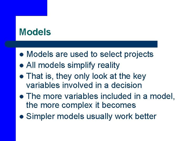 Models are used to select projects l All models simplify reality l That is,