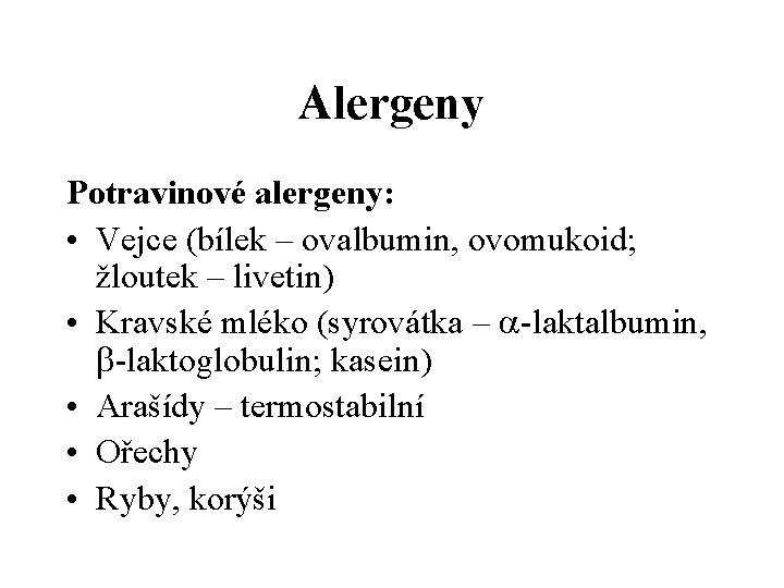 Alergeny Potravinové alergeny: • Vejce (bílek – ovalbumin, ovomukoid; žloutek – livetin) • Kravské