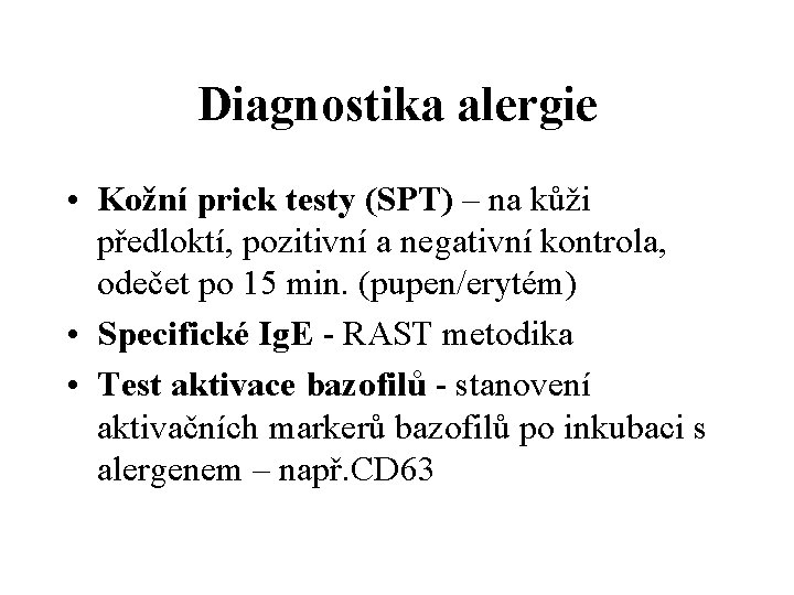 Diagnostika alergie • Kožní prick testy (SPT) – na kůži předloktí, pozitivní a negativní
