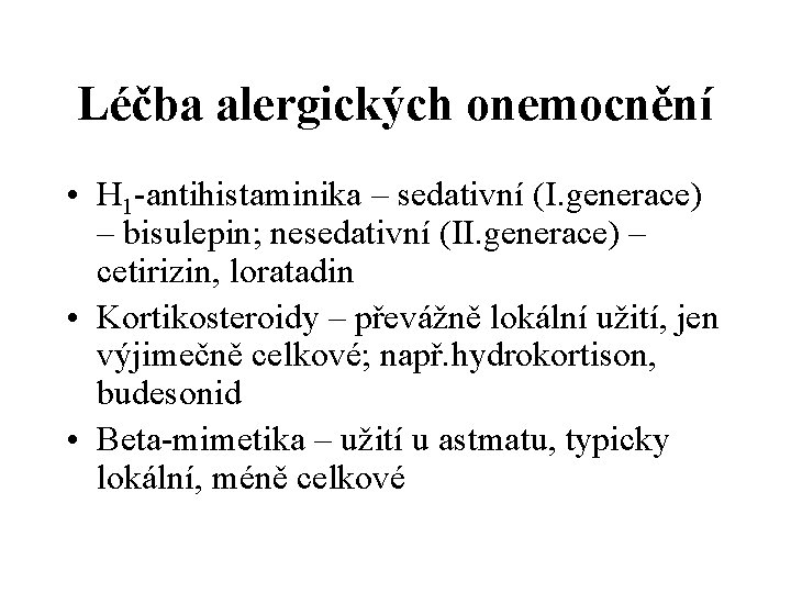 Léčba alergických onemocnění • H 1 -antihistaminika – sedativní (I. generace) – bisulepin; nesedativní Léčba alergických onemocnění • H 1 -antihistaminika – sedativní (I. generace) – bisulepin; nesedativní