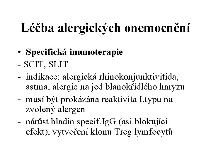 Léčba alergických onemocnění • Specifická imunoterapie - SCIT, SLIT - indikace: alergická rhinokonjunktivitida, astma,