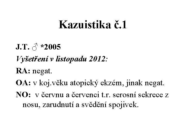 Kazuistika č. 1 J. T. ♂ *2005 Vyšetření v listopadu 2012: RA: negat. OA: