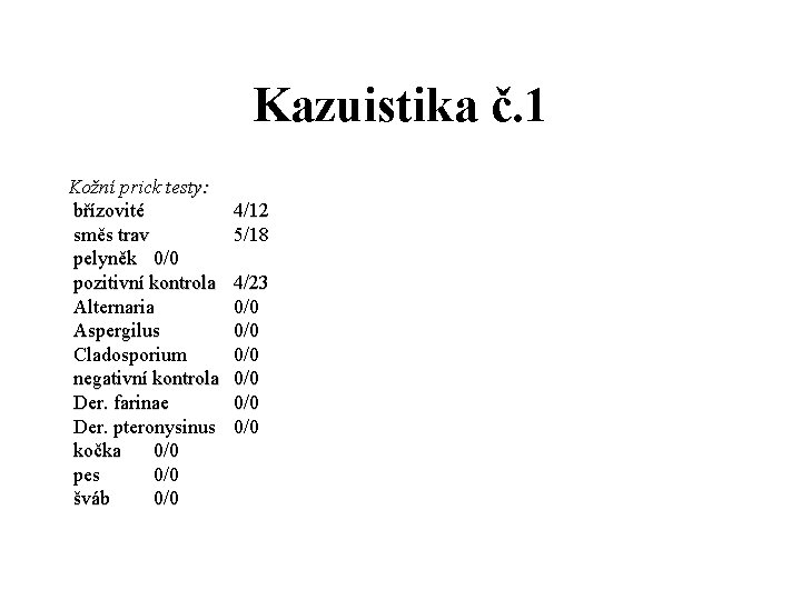 Kazuistika č. 1 Kožní prick testy: břízovité 4/12 směs trav 5/18 pelyněk 0/0 pozitivní