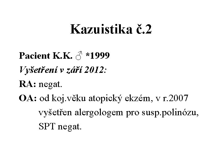 Kazuistika č. 2 Pacient K. K. ♂ *1999 Vyšetření v září 2012: RA: negat.