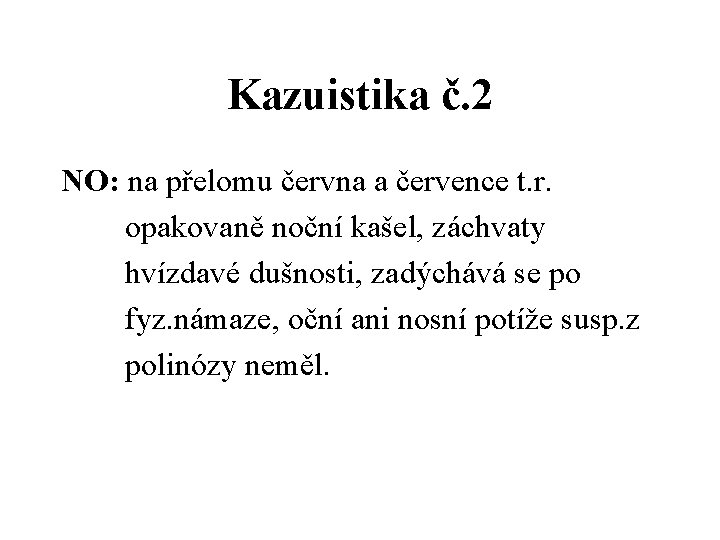 Kazuistika č. 2 NO: na přelomu června a července t. r. opakovaně noční kašel,