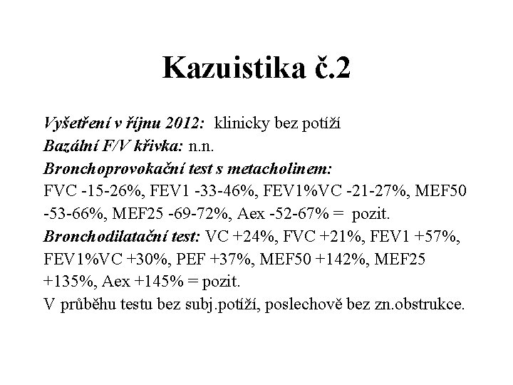 Kazuistika č. 2 Vyšetření v říjnu 2012: klinicky bez potíží Bazální F/V křivka: n.