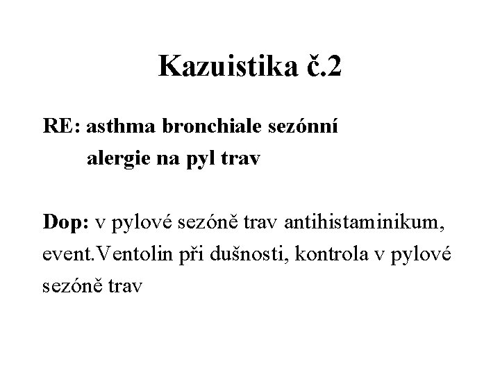 Kazuistika č. 2 RE: asthma bronchiale sezónní alergie na pyl trav Dop: v pylové