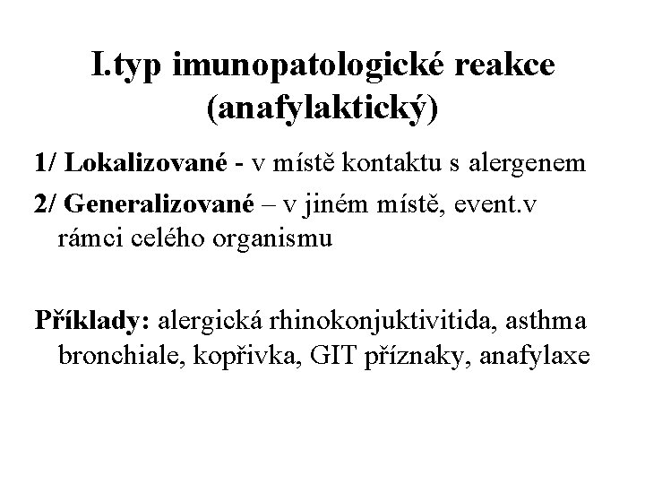 I. typ imunopatologické reakce (anafylaktický) 1/ Lokalizované - v místě kontaktu s alergenem 2/ I. typ imunopatologické reakce (anafylaktický) 1/ Lokalizované - v místě kontaktu s alergenem 2/