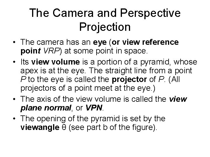 The Camera and Perspective Projection • The camera has an eye (or view reference