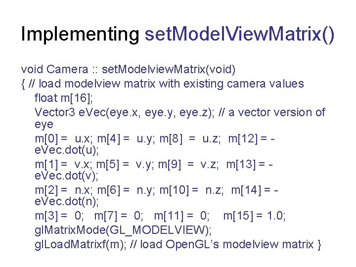 Implementing set. Model. View. Matrix() void Camera : : set. Modelview. Matrix(void) { //