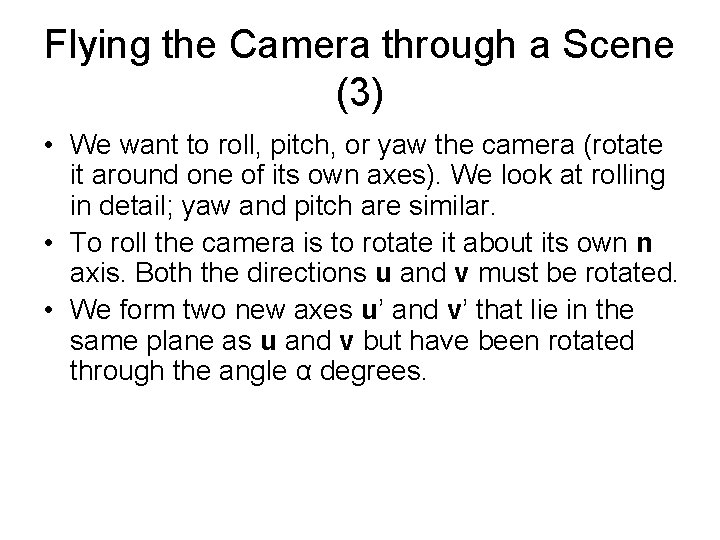 Flying the Camera through a Scene (3) • We want to roll, pitch, or