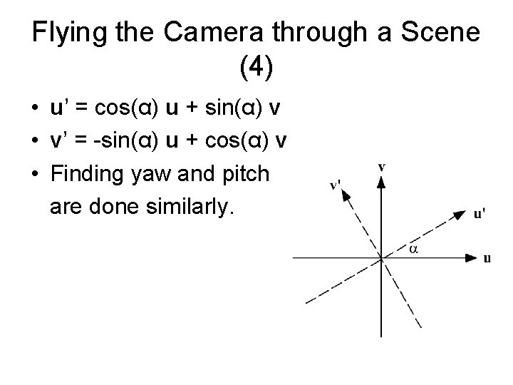 Flying the Camera through a Scene (4) • u’ = cos(α) u + sin(α)