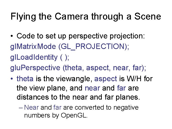 Flying the Camera through a Scene • Code to set up perspective projection: gl.