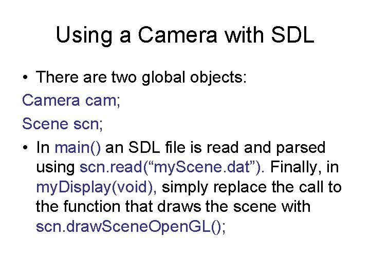 Using a Camera with SDL • There are two global objects: Camera cam; Scene