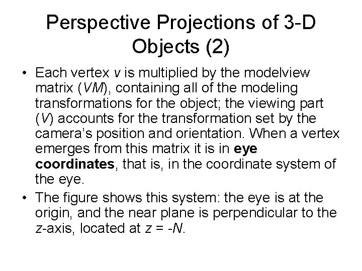 Perspective Projections of 3 -D Objects (2) • Each vertex v is multiplied by