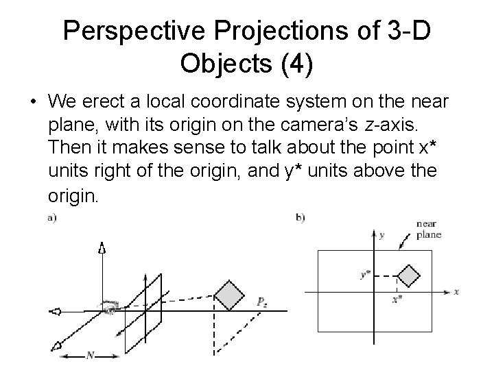 Perspective Projections of 3 -D Objects (4) • We erect a local coordinate system