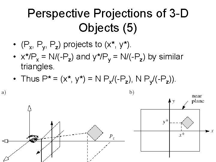 Perspective Projections of 3 -D Objects (5) • (Px, Py, Pz) projects to (x*,