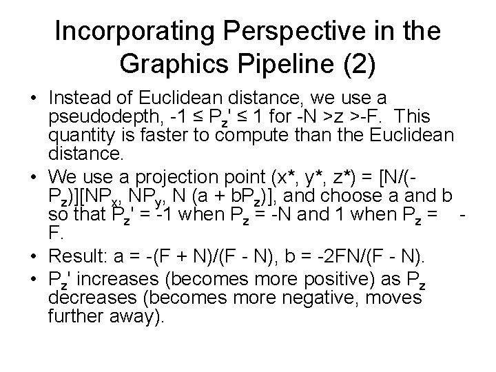 Incorporating Perspective in the Graphics Pipeline (2) • Instead of Euclidean distance, we use