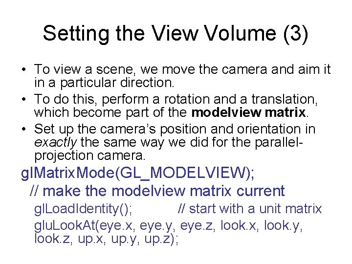 Setting the View Volume (3) • To view a scene, we move the camera