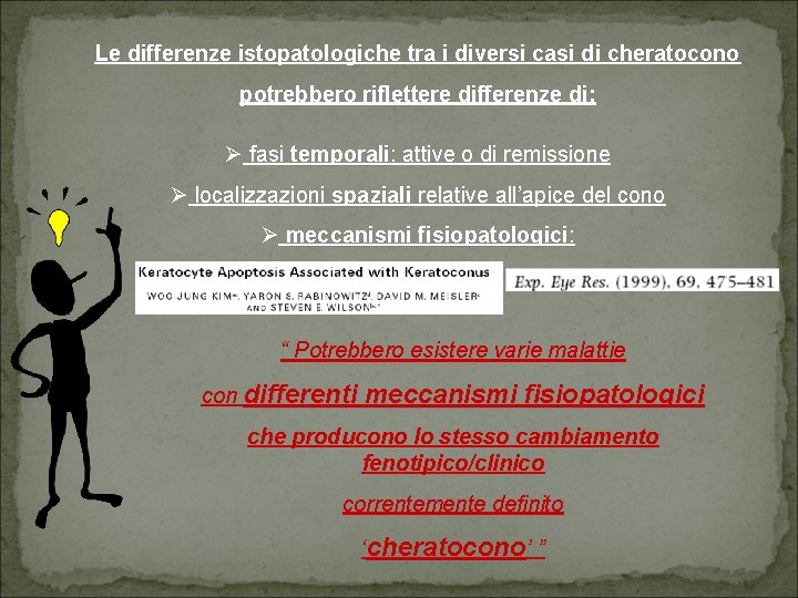 Le differenze istopatologiche tra i diversi casi di cheratocono potrebbero riflettere differenze di: fasi