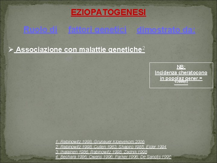 EZIOPATOGENESI Ruolo di fattori genetici dimostrato da: Associazione con malattie genetiche 2 NB: Incidenza