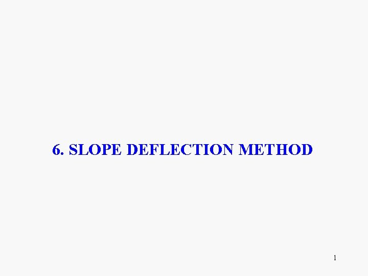 6. SLOPE DEFLECTION METHOD 1 