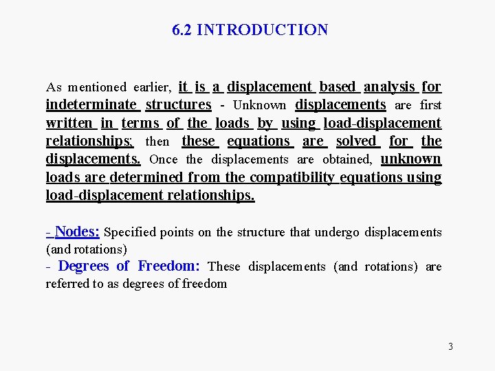 6. 2 INTRODUCTION As mentioned earlier, it is a displacement based analysis for indeterminate