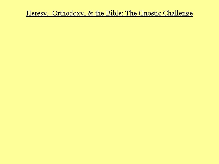 Heresy, Orthodoxy, & the Bible: The Gnostic Challenge 