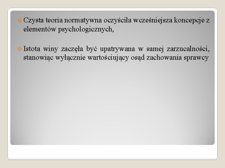 v Czysta teoria normatywna oczyściła wcześniejsza koncepcje z elementów psychologicznych, v Istota winy zaczęła