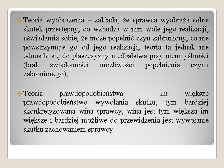 v Teoria wyobrażenia – zakłada, że sprawca wyobraża sobie skutek przestępny, co wzbudza w