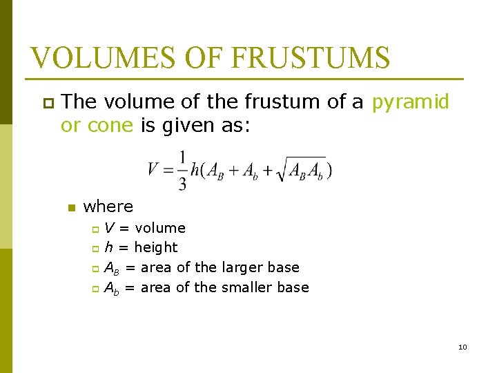 VOLUMES OF FRUSTUMS p The volume of the frustum of a pyramid or cone