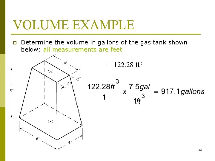 VOLUME EXAMPLE p Determine the volume in gallons of the gas tank shown below: