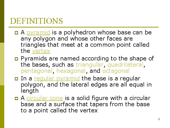 DEFINITIONS p p A pyramid is a polyhedron whose base can be any polygon