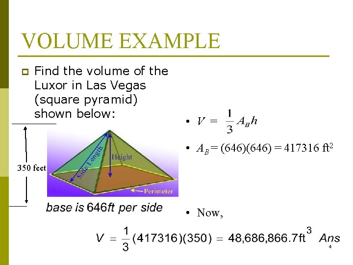 VOLUME EXAMPLE p Find the volume of the Luxor in Las Vegas (square pyramid)