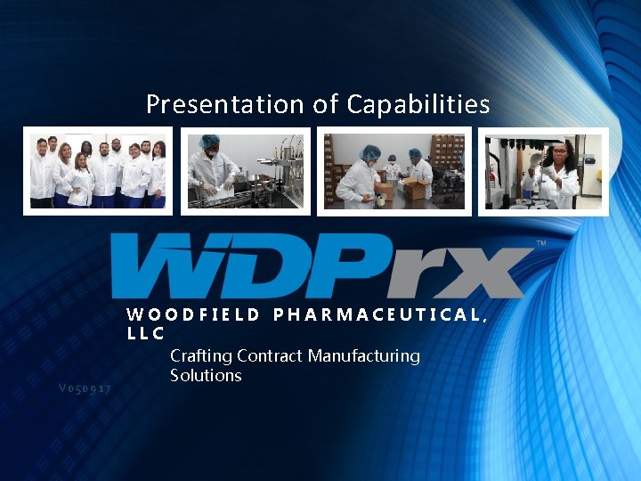 Presentation of Capabilities V 050917 WOODFIELD PHARMACEUTICAL, LLC Crafting Contract Manufacturing Solutions 