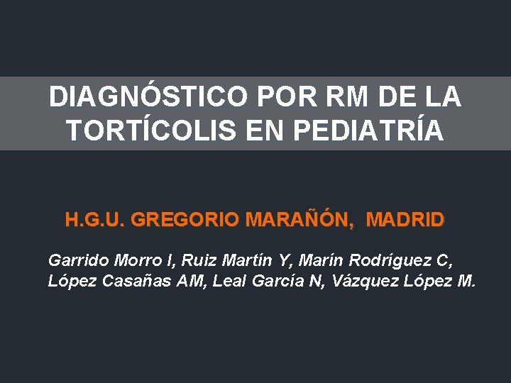 DIAGNÓSTICO POR RM DE LA TORTÍCOLIS EN PEDIATRÍA H. G. U. GREGORIO MARAÑÓN, MADRID
