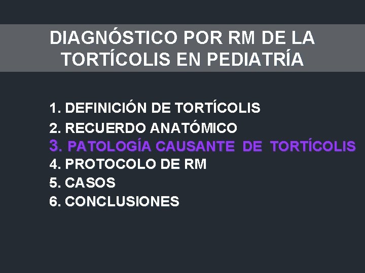 DIAGNÓSTICO POR RM DE LA TORTÍCOLIS EN PEDIATRÍA 1. DEFINICIÓN DE TORTÍCOLIS 2. RECUERDO