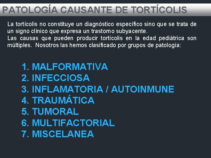 PATOLOGÍA CAUSANTE DE TORTÍCOLIS La tortícolis no constituye un diagnóstico específico sino que se