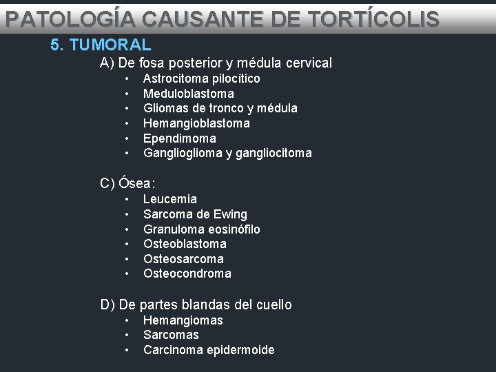 PATOLOGÍA CAUSANTE DE TORTÍCOLIS 5. TUMORAL A) De fosa posterior y médula cervical •