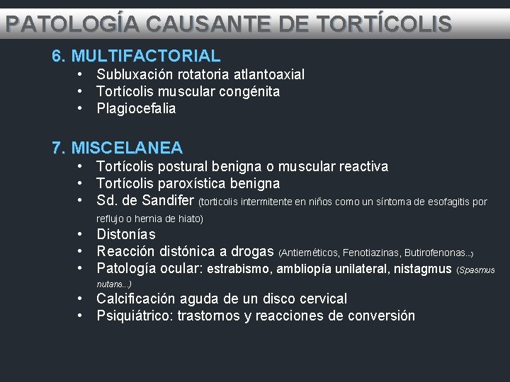 PATOLOGÍA CAUSANTE DE TORTÍCOLIS 6. MULTIFACTORIAL • Subluxación rotatoria atlantoaxial • Tortícolis muscular congénita
