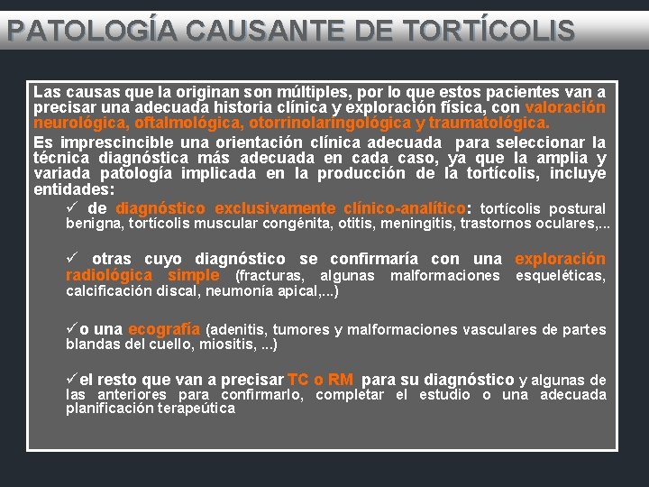 PATOLOGÍA CAUSANTE DE TORTÍCOLIS Las causas que la originan son múltiples, por lo que