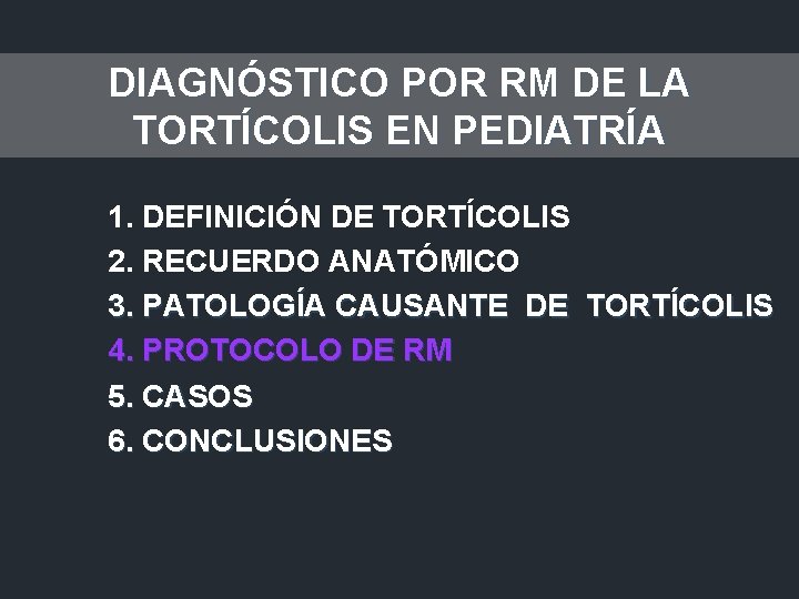 DIAGNÓSTICO POR RM DE LA TORTÍCOLIS EN PEDIATRÍA 1. DEFINICIÓN DE TORTÍCOLIS 2. RECUERDO