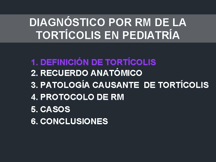 DIAGNÓSTICO POR RM DE LA TORTÍCOLIS EN PEDIATRÍA 1. DEFINICIÓN DE TORTÍCOLIS 2. RECUERDO