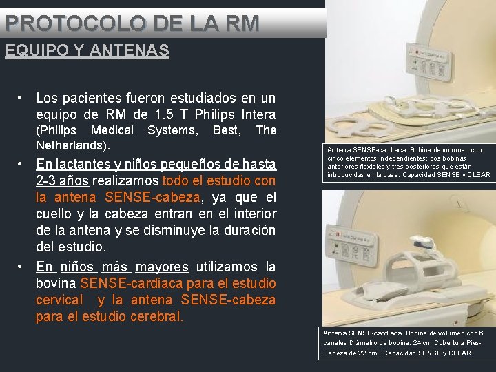PROTOCOLO DE LA RM EQUIPO Y ANTENAS • Los pacientes fueron estudiados en un