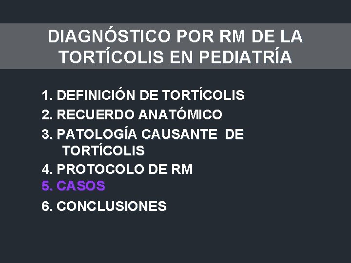 DIAGNÓSTICO POR RM DE LA TORTÍCOLIS EN PEDIATRÍA 1. DEFINICIÓN DE TORTÍCOLIS 2. RECUERDO