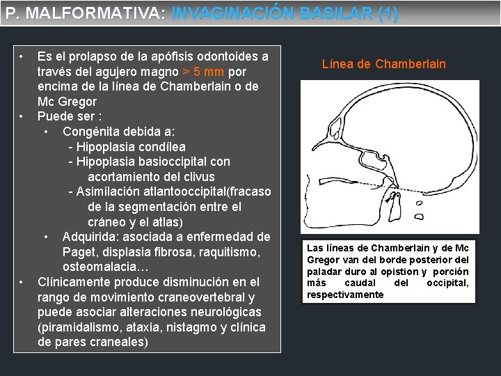 P. MALFORMATIVA: INVAGINACIÓN BASILAR (1) • • • Es el prolapso de la apófisis