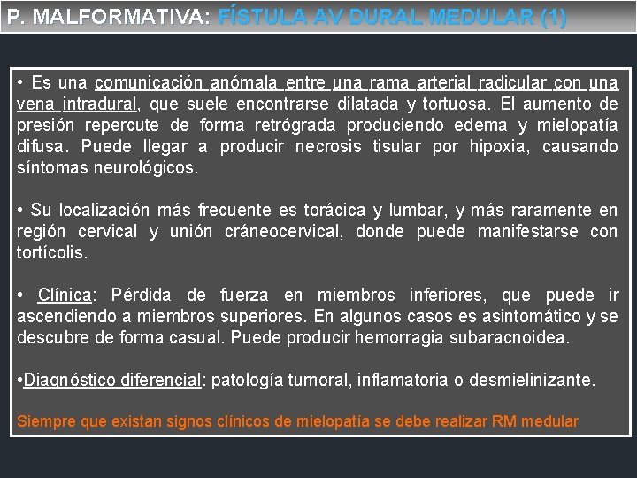 P. MALFORMATIVA: FÍSTULA AV DURAL MEDULAR (1) • Es una comunicación anómala entre una